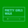 Pretty Girls Walk