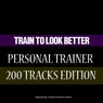 Train to Look Better Personal Trainer 200 Tracks Edition