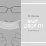 Baby, Drop It!