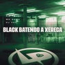 Black Batendo a Xereca