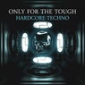 Only for the Tough: Hardcore-Techno