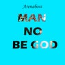 Man No Be God