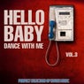 Hello Baby Dance with Me, Vol. 3 (Perfect Selection of House Music)