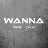 Wanna See You