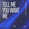 Tell Me You Want Me