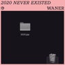2020 Never Existed