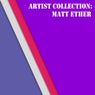 Artist Collection: Matt Ether