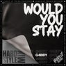 Would You Stay (Hardstyle Mix)