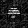 Techno Industrial Suprematism, Pt. 1