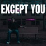 Except You