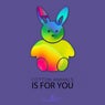 Is For You
