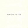 Everytime You Think