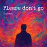 Please don´t go