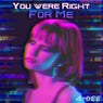 You Were Right For Me