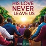 His Love Will Never Leave Us