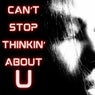Can't Stop Thinkin' About U