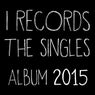 I Records The Singles Album 2015 (Part 1)