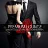 Premium Lounge - Smooth Lounge Tunes For Luxury Moments