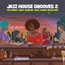 Jazz House Grooves Volume 2 - The Finest Jazzy Soulful Chill House Selection