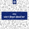 Won't Forget About Her