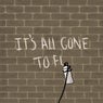 It's All Gone to Fuck