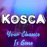 Your Chance Is Gone (Kosca's Mojo Remix)