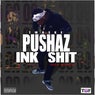 Pushaz Ink Shit