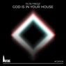God Is In Your House