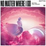 No Matter Where I Go
