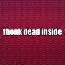 Fhonk Dead Inside