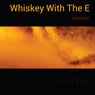 Whiskey With The E