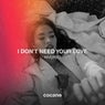 I Don't Need Your Love