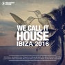 We Call It House - Ibiza 2016
