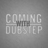 Coming with Dubstep