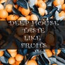 Deep House Taste Like Fruits