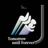 Tomorrow until Forever!!!!!!!!