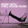 Work with Chill House Music