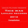 Loulou Players Presents This Was Loulou Records 2012