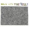 Down With The Yell!