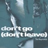 Don’t Go (Don’t Leave) (Extended)