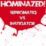 Hominazed!006 : Sepromatiq Vs Instigator