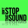 Don't Stop That Sound