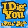 I Dig You
