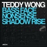 Teddy Wong - Shadow Rise / Bassface / Nonsense
