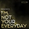 I'm Not Your Everyday (Remixed)