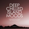 Deep Chilled Island Moods - Volumen Uno (A Rare Selection of Finest Deep House and Nu-Disco)
