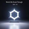 Watch Me Break Through