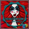 The Rule of My Game