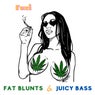 Fat Blunts & Juicy Bass