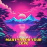 Martyr for Your Love